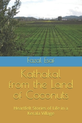 Kathakal from the Land of Coconuts: Heartfelt Stories of Life in a Kerala Village by Esaf, Fazal