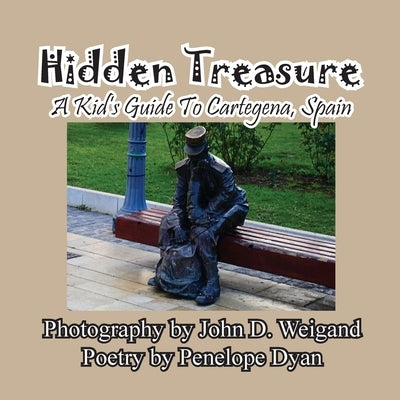 Hidden Treasure --- A Kid's Guide To Cartegena, Spain by Dyan, Penelope