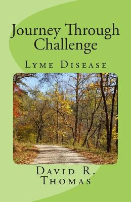 Journey Through Challenge: Lyme Disease by Thomas, David R.