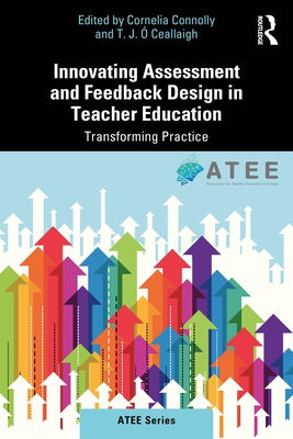 Innovating Assessment and Feedback Design in Teacher Education: Transforming Practice by Connolly, Cornelia