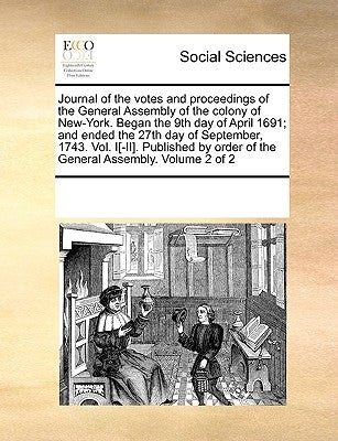 Journal of the votes and proceedings of the General Assembly of the colony of New-York. Began the 9th day of April 1691; and ended the 27th day of Sep by Multiple Contributors