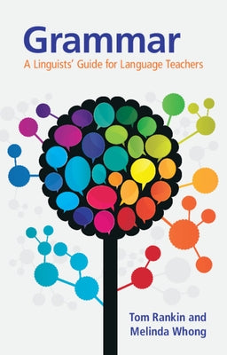 Grammar: A Linguists' Guide for Language Teachers by Rankin, Tom