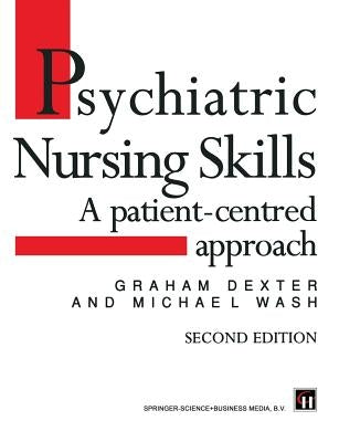 Psychiatric Nursing Skills: A Patient-Centred Approach by Dexter, Graham