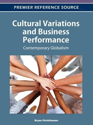 Cultural Variations and Business Performance: Contemporary Globalism by Christiansen, Bryan