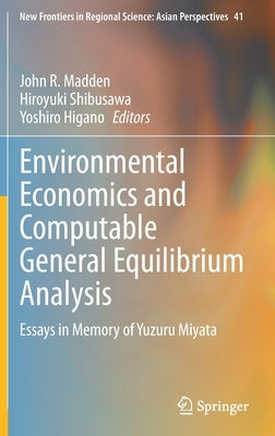 Environmental Economics and Computable General Equilibrium Analysis: Essays in Memory of Yuzuru Miyata by Madden, John R.