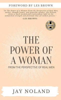 The Power of a Woman: From the Perspective of Real Men by Noland, Jay
