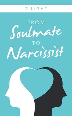 From Soulmate to Narcissist by Light, D.