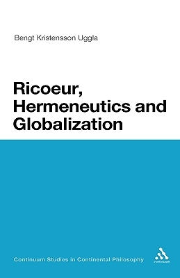 Ricoeur, Hermeneutics, and Globalization by Uggla, Bengt Kristensson