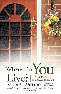 Where Do You Live?: A Journey Into Truth and Freedom by McGee, Janet L.