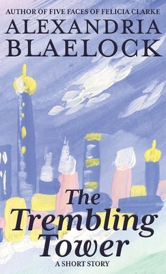The Trembling Tower by Blaelock, Alexandria