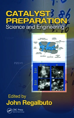 Catalyst Preparation: Science and Engineering by Regalbuto, John