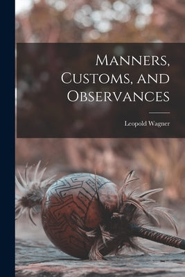 Manners, Customs, and Observances by Wagner, Leopold
