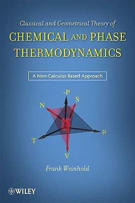 Classical and Geometrical Theory of Chemical and Phase Thermodynamics by Weinhold, Frank