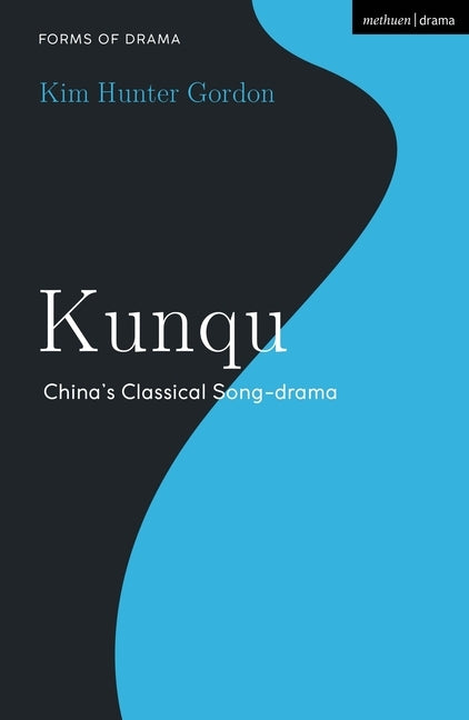 Kunqu: China's Classical Song-Drama by Gordon, Kim Hunter