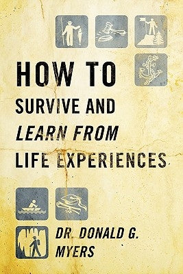How to Survive and Learn from Life Experiences by Myers, Donald G.