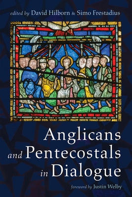Anglicans and Pentecostals in Dialogue by Hilborn, David