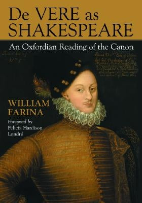 de Vere as Shakespeare: An Oxfordian Reading of the Canon by Farina, William