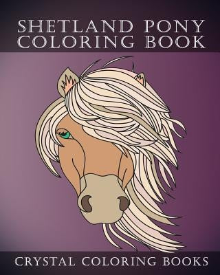 Shetland Pony Coloring Book: Simple Hand Drawn Line Drawings. Each Page Has A Different Design. by Crystal Coloring Books