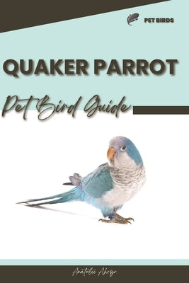 Quaker Parrot: Pet bird guide by Ahryr, Anatolii