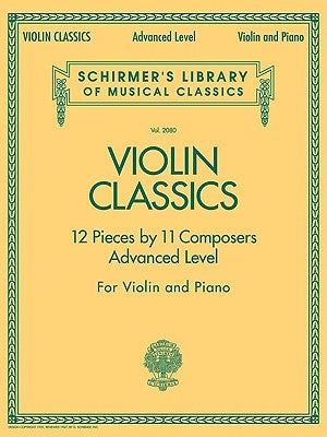 Violin Classics: Schirmer Library of Classics Volume 2080 Advanced Level by Hal Leonard Corp