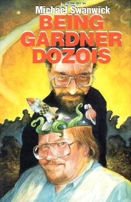 Being Gardner Dozois by Swanwick, Michael