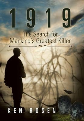 1919: The Search for Mankind's Greatest Killer by Rosen, Ken
