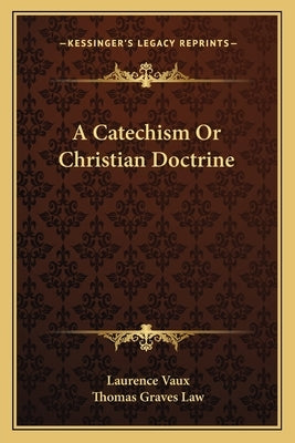 A Catechism Or Christian Doctrine by Vaux, Laurence
