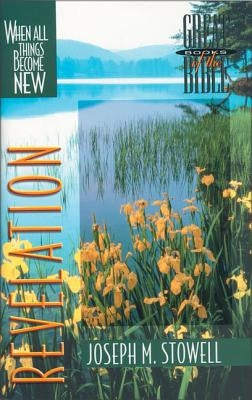 Revelation: When All Things Become New by Stowell, Joseph M.
