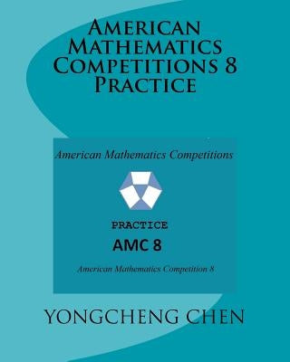 American Mathematics Competitions 8 Practice by Chen, Yongcheng