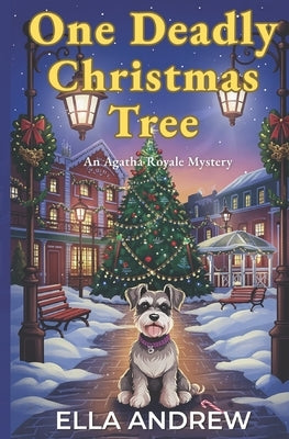 One Deadly Christmas Tree: An Agatha Royale Christmas Mystery by Andrew, Ella