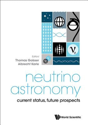 Neutrino Astronomy: Current Status, Future Prospects by Gaisser, Thomas K.