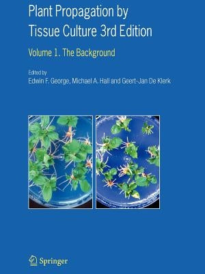 Plant Propagation by Tissue Culture: Volume 1. the Background by George, Edwin F.