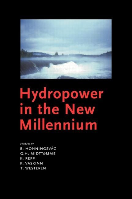 Hydropower in the New Millennium: Proceedings of the 4th International Conference Hydropower, Bergen, Norway, 20-22 June 2001 by Honningsvag, B.