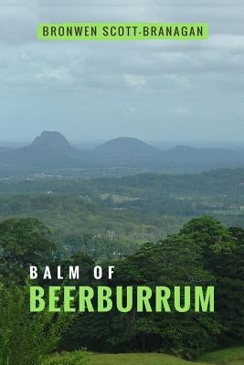 Balm of Beerburrum by Scott-Branagan, Bronwen J.
