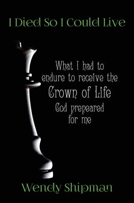 I Died So I Could Live by Shipman, Wendy M.