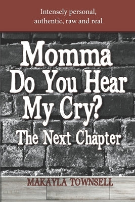 Momma Do You Hear My Cry? The Next Chapter by Townsell, Makayla