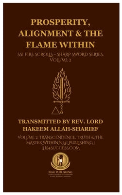 Prosperity, Alignment & The Flame Within: SSI Fire Scrolls - Sharp Sword Series, Volume 2 by Lord Hakeem, Allah-Sharief