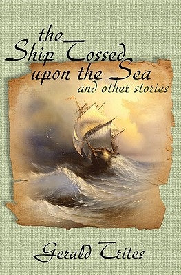 The Ship Tossed Upon the Sea and other Stories by Trites, Gerald