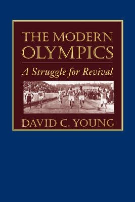 The Modern Olympics: A Struggle for Revival by Young, David C.