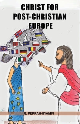 Christ for Post-Christian Europe by Peprah-Gyamfi, Robert