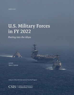 U.S. Military Forces in Fy 2022: Peering Into the Abyss by Cancian, Mark F.
