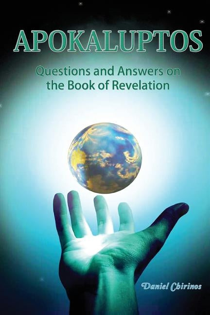 APOKALUPTOS - Questions and Answers on the Book of Revelation: Questions and Answers on the Book of Revelation by Chirinos, Daniel