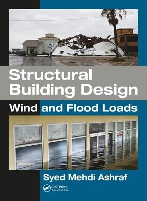 Structural Building Design: Wind and Flood Loads by Ashraf, Syed Mehdi