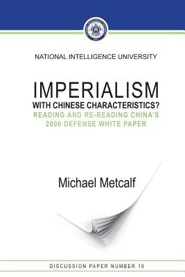 Imperialism with Chinese Characteristics?: Reading and Re-Reading China's 2006 Defense White Paper by Metcalf, Michael