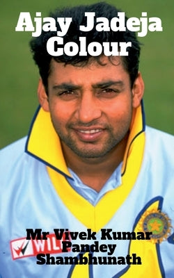 Ajay Jadeja Colour by Pandey Shambhunath, Vivek Kumar