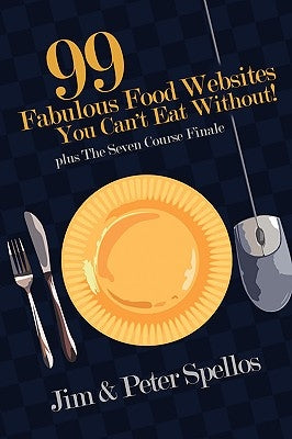 99 Fabulous Food Websites You Can't Eat Without by Spellos, Peter
