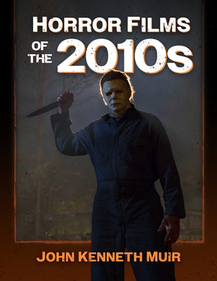 Horror Films of the 2010s by Muir, John Kenneth