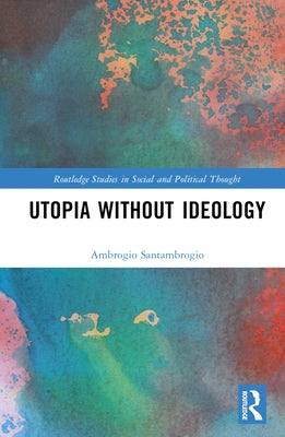 Utopia without Ideology by Santambrogio, Ambrogio