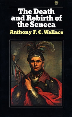 The Death and Rebirth of the Seneca by Wallace, Anthony