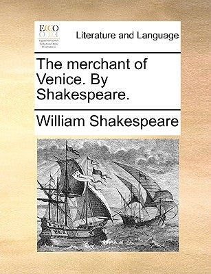 The merchant of Venice. By Shakespeare. by Shakespeare, William